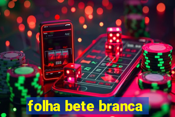 folha bete branca